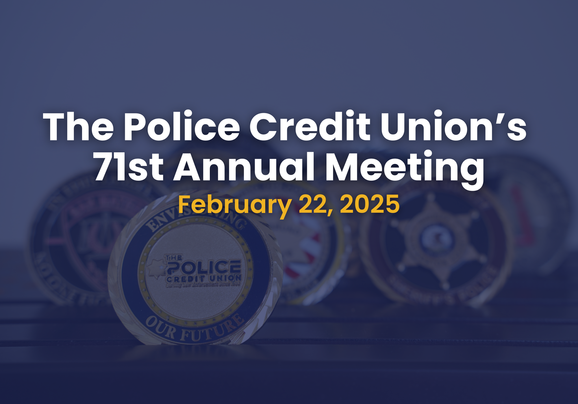 The Police Credit Union's 71st Annual Meeting February 22, 2025